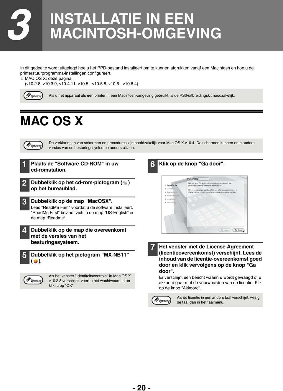 MAC OS X De verklaringen van schermen en procedures zijn hoofdzakelijk voor Mac OS X v0.4. De schermen kunnen er in andere versies van de besturingssystemen anders uitzien.