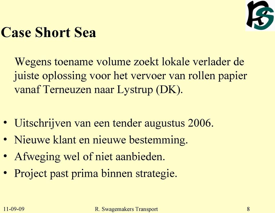 (DK). Uitschrijven van een tender augustus 2006.