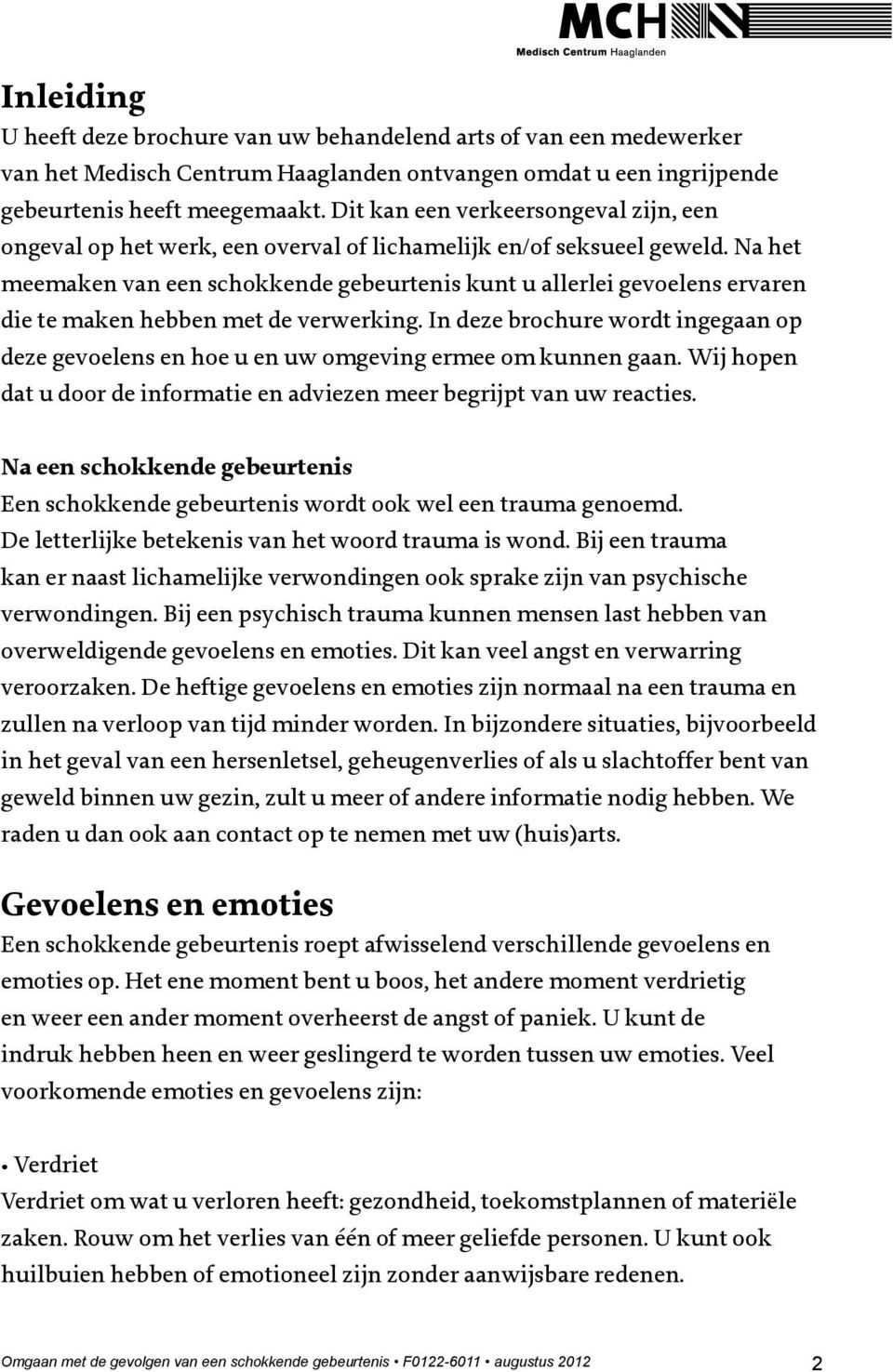 Na het meemaken van een schokkende gebeurtenis kunt u allerlei gevoelens ervaren die te maken hebben met de verwerking.