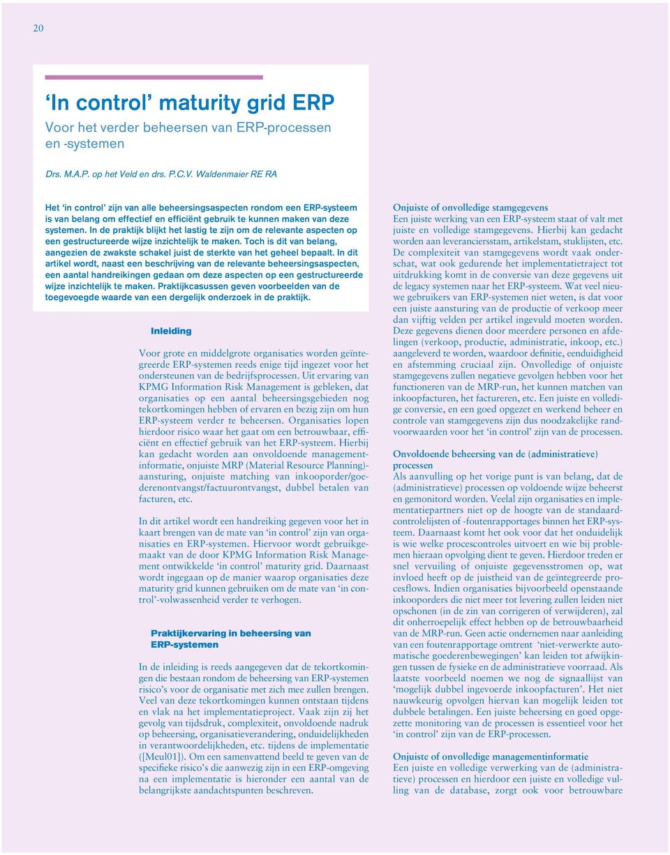 ld en drs. P.C.V. Waldenmaier RE RA Het in control zijn van alle beheersingsaspecten rondom een ERP-systeem is van belang om effectief en efficiënt gebruik te kunnen maken van deze systemen.