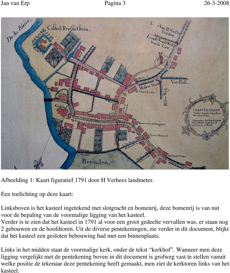 Verder is te zien dat het kasteel in 1791 al voor een groot gedeelte vervallen was, er staan nog 2 gebouwen en de hoofdtoren.