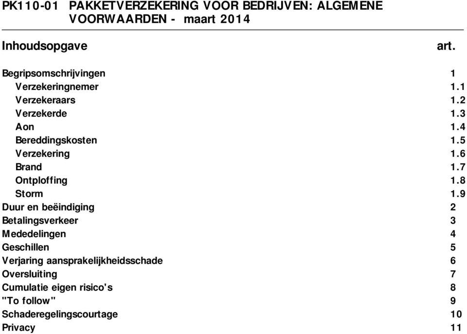 5 Verzekering 1.6 Brand 1.7 Ontploffing 1.8 Storm 1.