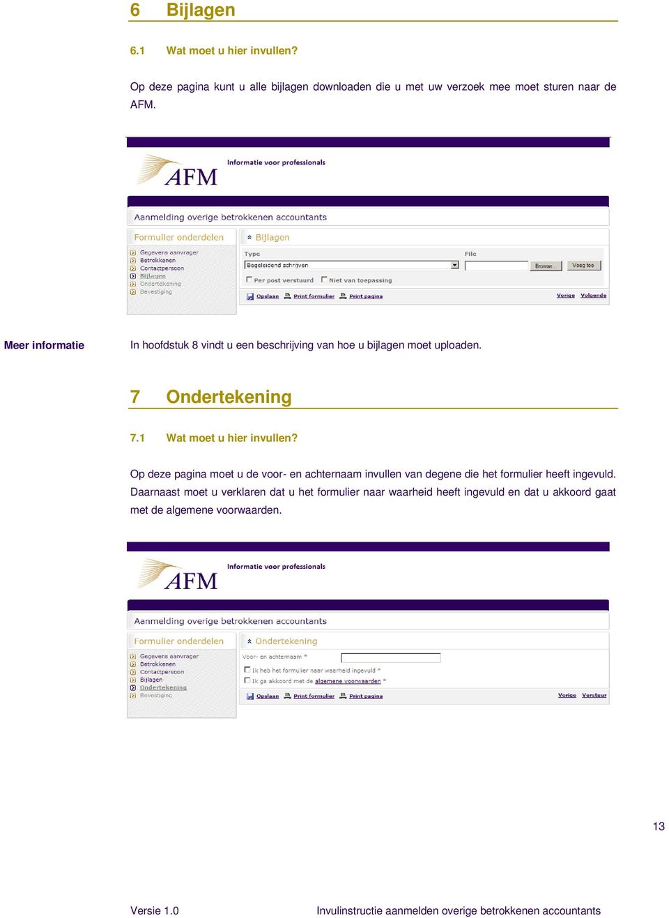 Meer informatie In hoofdstuk 8 vindt u een beschrijving van hoe u bijlagen moet uploaden. 7 Ondertekening 7.