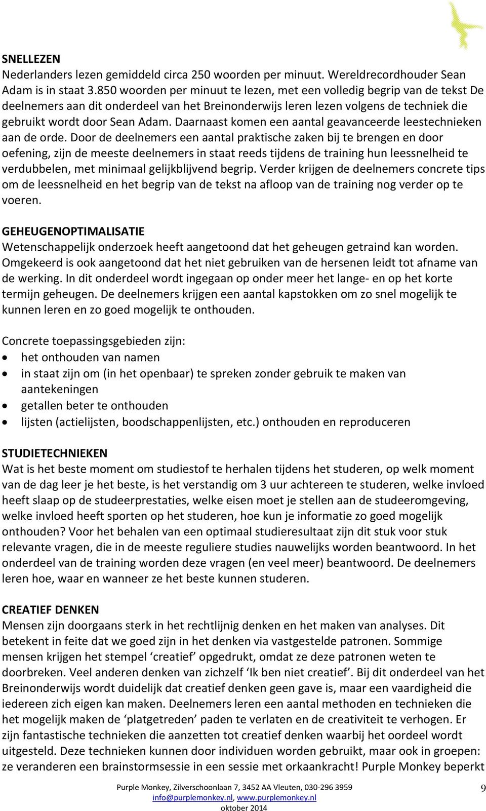 Daarnaast komen een aantal geavanceerde leestechnieken aan de orde.