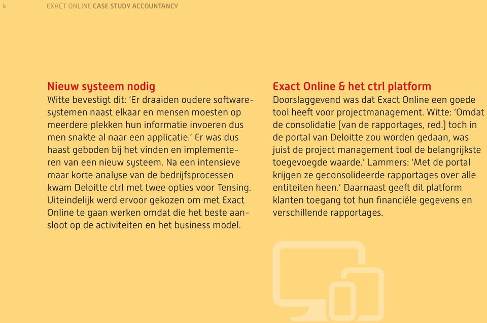 Na een intensieve maar korte analyse van de bedrijfsprocessen kwam Deloitte ctrl met twee opties voor Tensing.