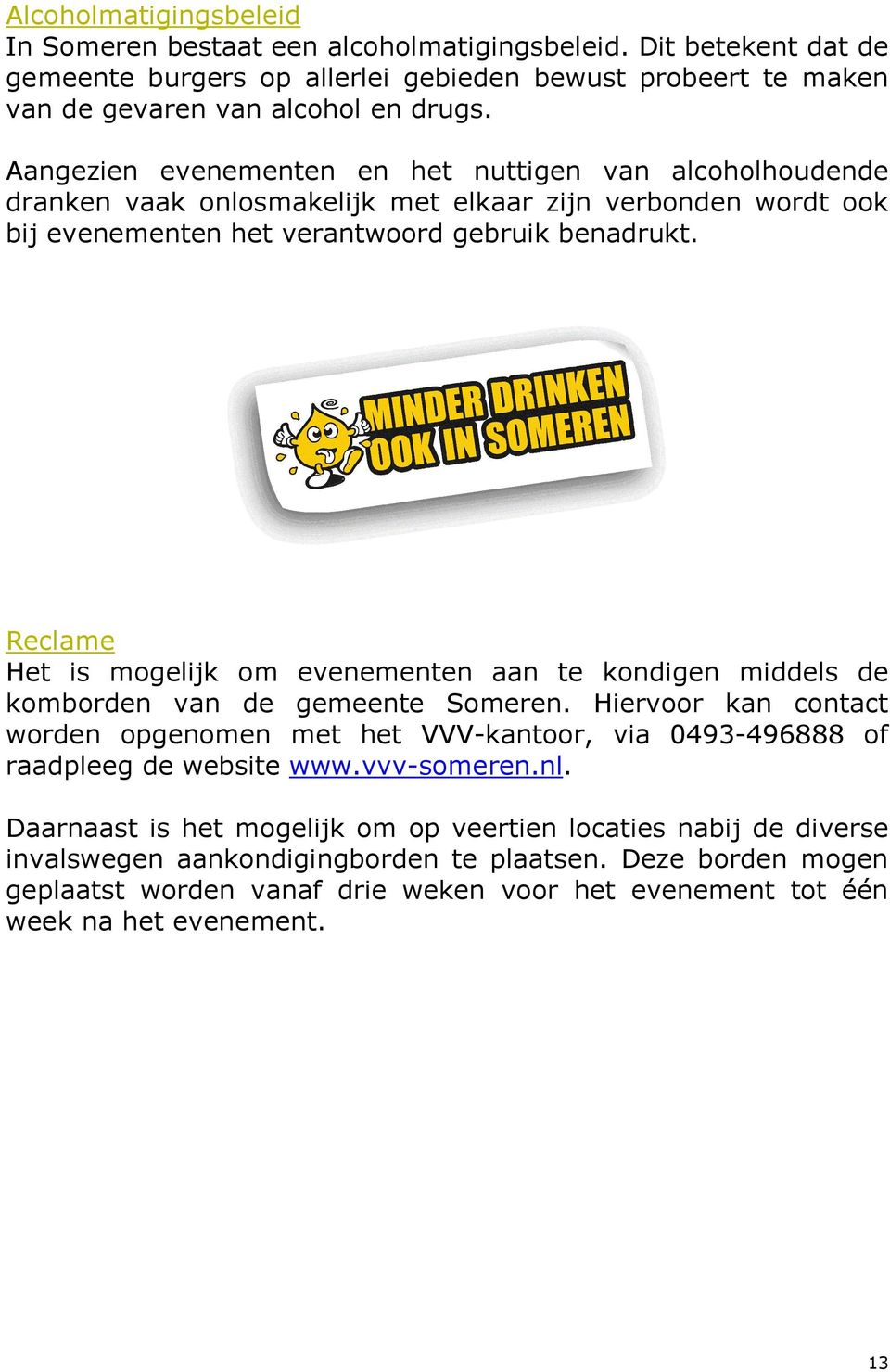 Reclame Het is mogelijk om komborden van de worden opgenomen raadpleeg de website evenementen aan te kondigen middels de gemeente Someren.