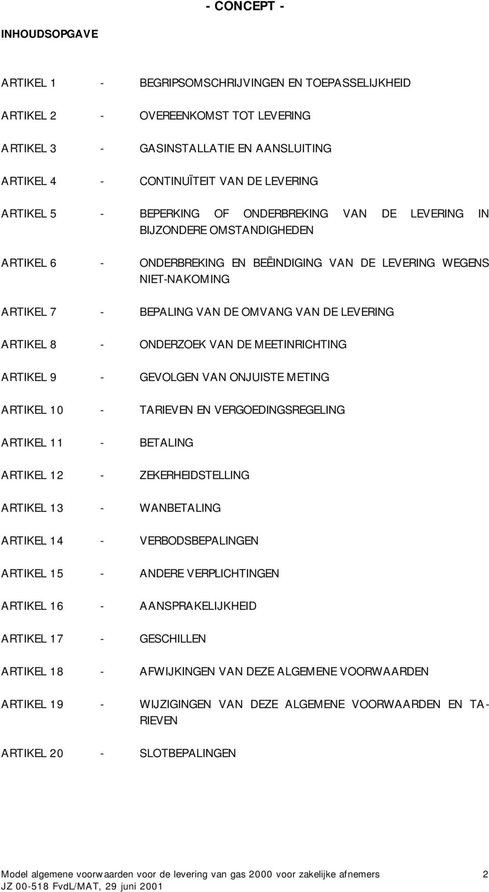 LEVERING ARTIKEL 8 - ONDERZOEK VAN DE MEETINRICHTING ARTIKEL 9 - GEVOLGEN VAN ONJUISTE METING ARTIKEL 10 - TARIEVEN EN VERGOEDINGSREGELING ARTIKEL 11 - BETALING ARTIKEL 12 - ZEKERHEIDSTELLING ARTIKEL