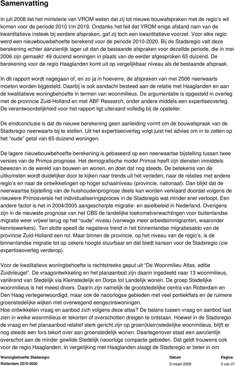 Voor elke regio werd een nieuwbouwbehoefte berekend voor de periode 2010-2020.