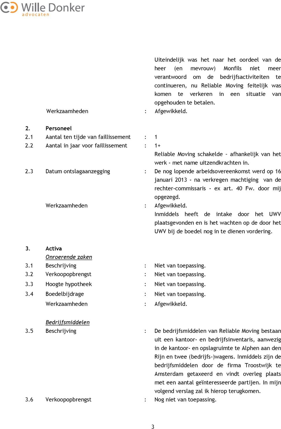 2 Aantal in jaar voor faillissement : 1+ Reliable Moving schakelde afhankelijk van het werk - met name uitzendkrachten in. 2.