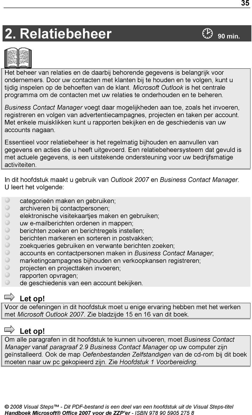 Microsoft Outlook is het centrale programma om de contacten met uw relaties te onderhouden en te beheren.