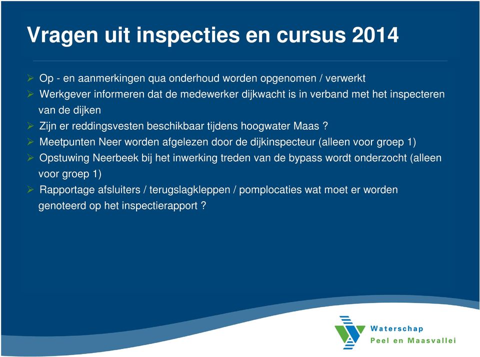 Meetpunten Neer worden afgelezen door de dijkinspecteur (alleen voor groep 1) Opstuwing Neerbeek bij het inwerking treden van de