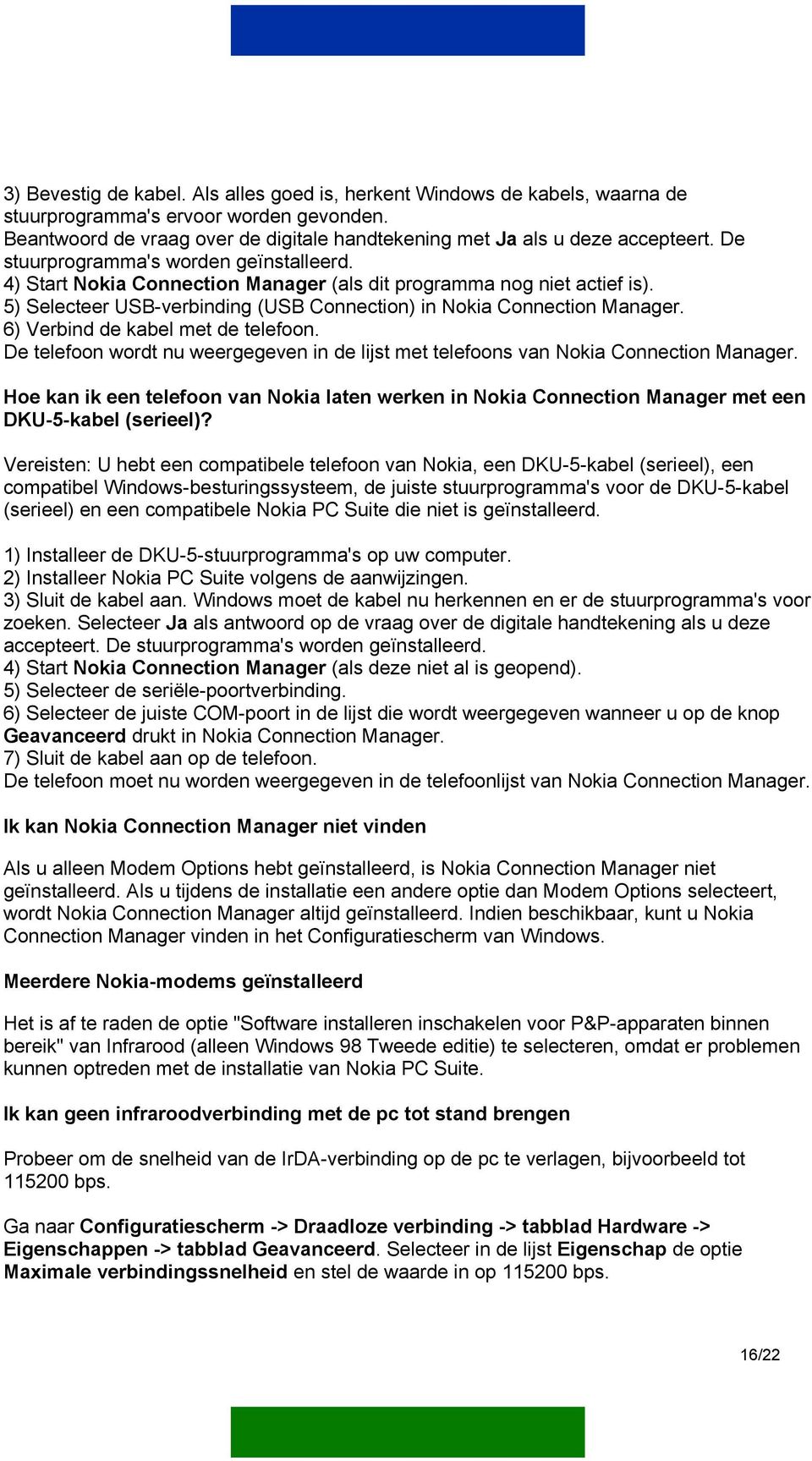 6) Verbind de kabel met de telefoon. De telefoon wordt nu weergegeven in de lijst met telefoons van Nokia Connection Manager.