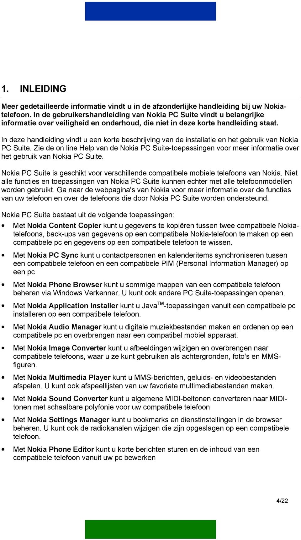 In deze handleiding vindt u een korte beschrijving van de installatie en het gebruik van Nokia PC Suite.