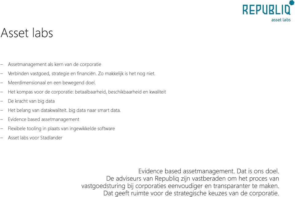 Evidence based assetmanagement Flexibele tooling in plaats van ingewikkelde software Asset labs voor Stadlander Evidence based assetmanagement. Dat is ons doel.