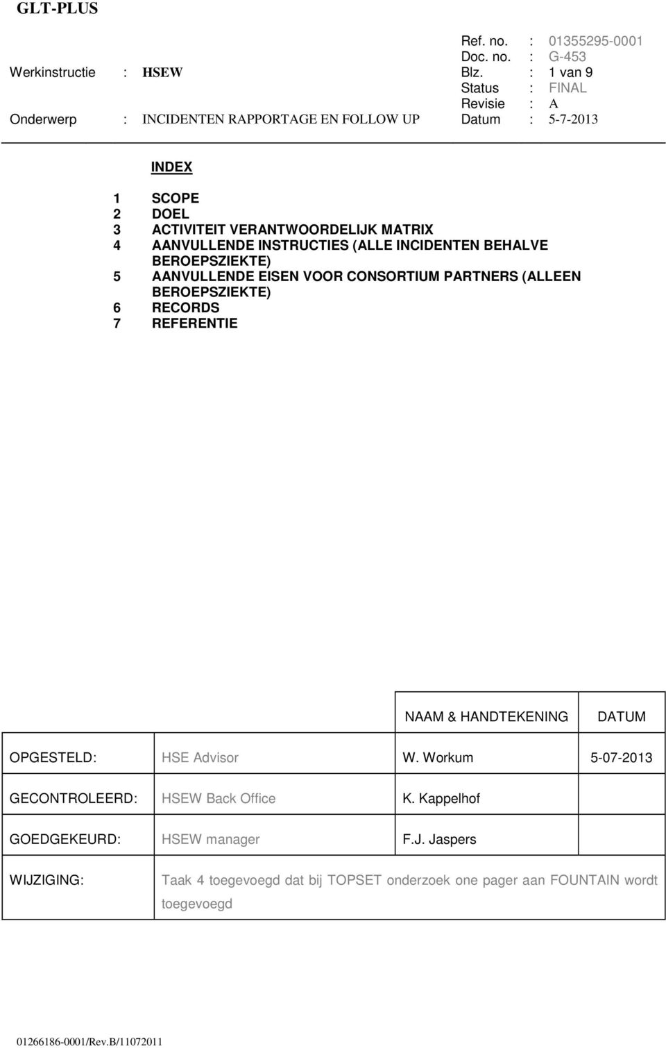 BEROEPSZIEKTE) 5 AANVULLENDE EISEN VOOR SORTIUM PARTNERS (ALLEEN BEROEPSZIEKTE) 6 RECORDS 7 REFERENTIE NAAM & HANDTEKENING