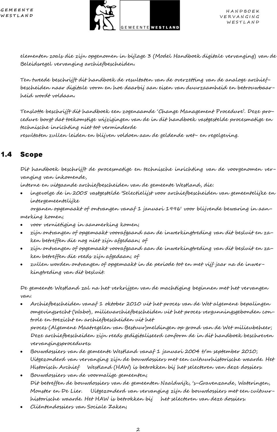 Tenslotte beschrijft dit handboek een zogenaamde Change Management Procedure.