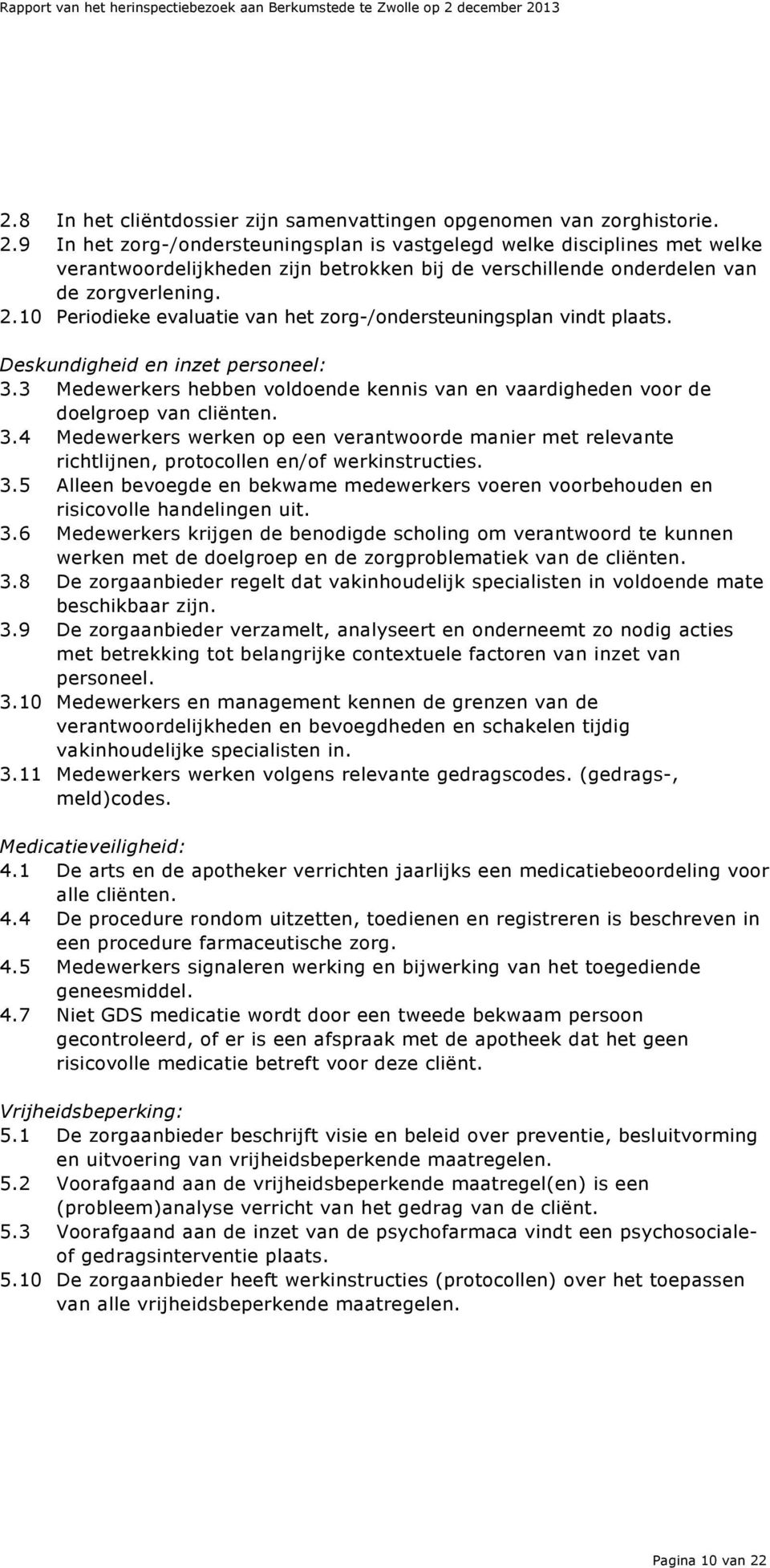 10 Periodieke evaluatie van het zorg-/ondersteuningsplan vindt plaats. Deskundigheid en inzet personeel: 3.