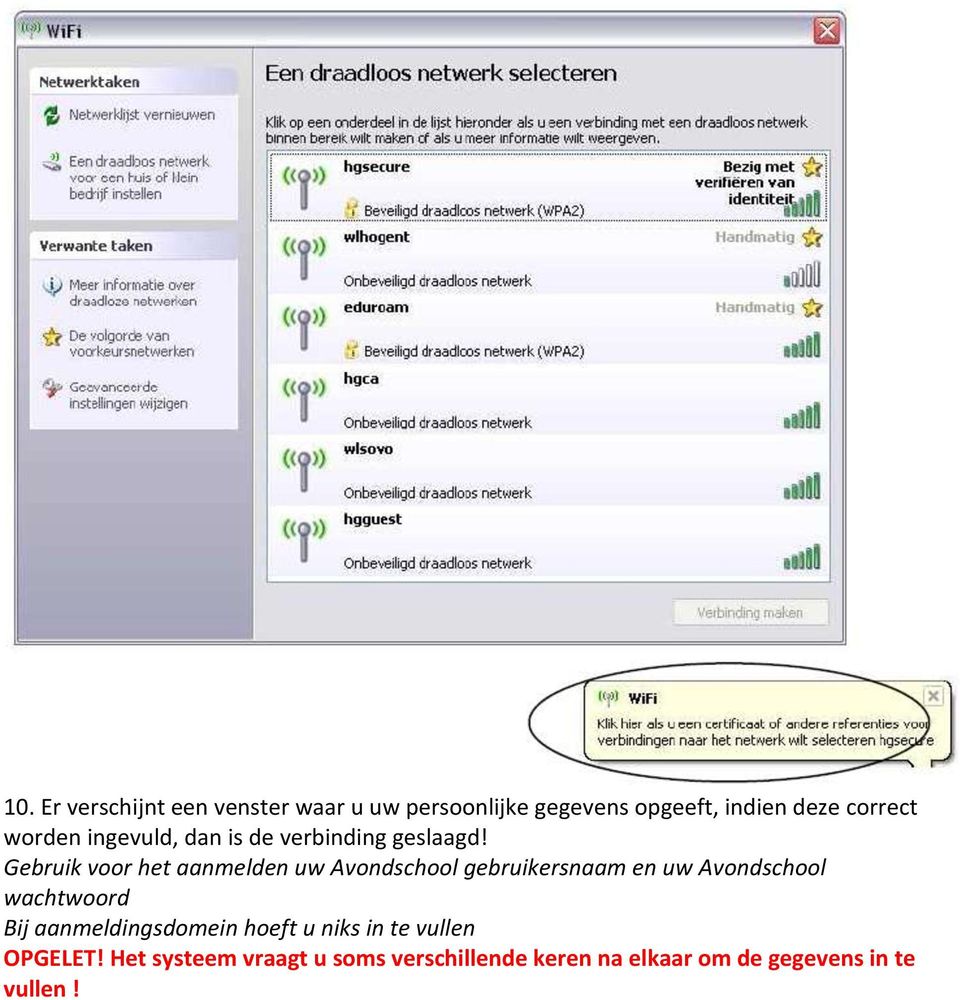 Gebruik voor het aanmelden uw Avondschool gebruikersnaam en uw Avondschool wachtwoord Bij