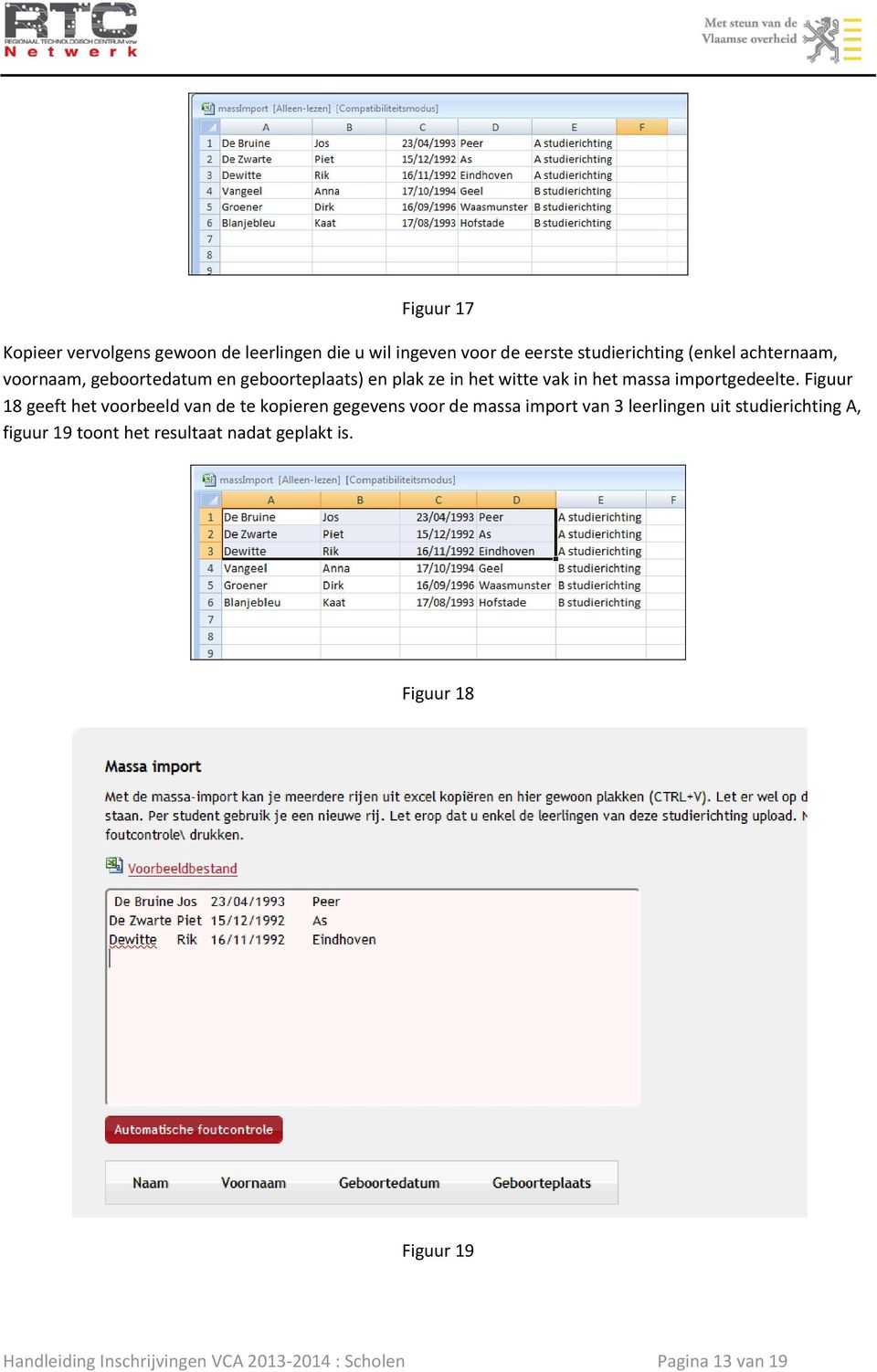 Figuur 18 geeft het voorbeeld van de te kopieren gegevens voor de massa import van 3 leerlingen uit studierichting A,