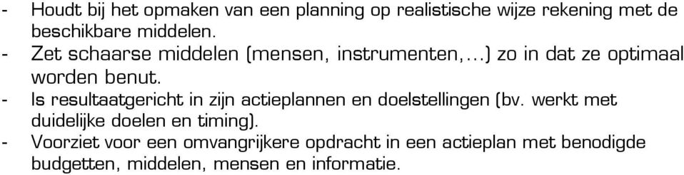 - Is resultaatgericht in zijn actieplannen en doelstellingen (bv.