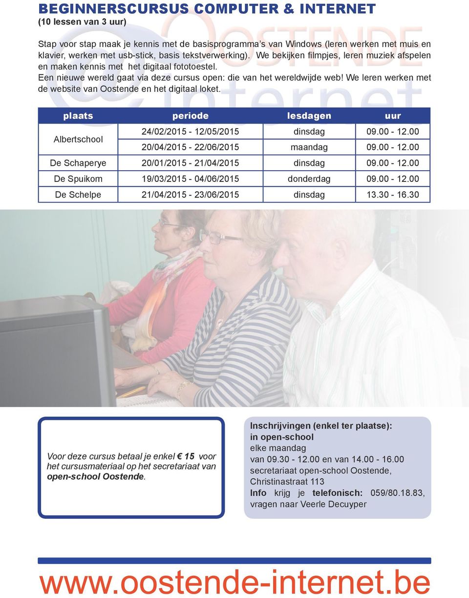 We leren werken met de website van Oostende en het digitaal loket. Albertschool 24/02/2015-12/05/2015 dinsdag 09.00-12.00 20/04/2015-22/06/2015 maandag 09.00-12.00 De Schaperye 20/01/2015-21/04/2015 dinsdag 09.