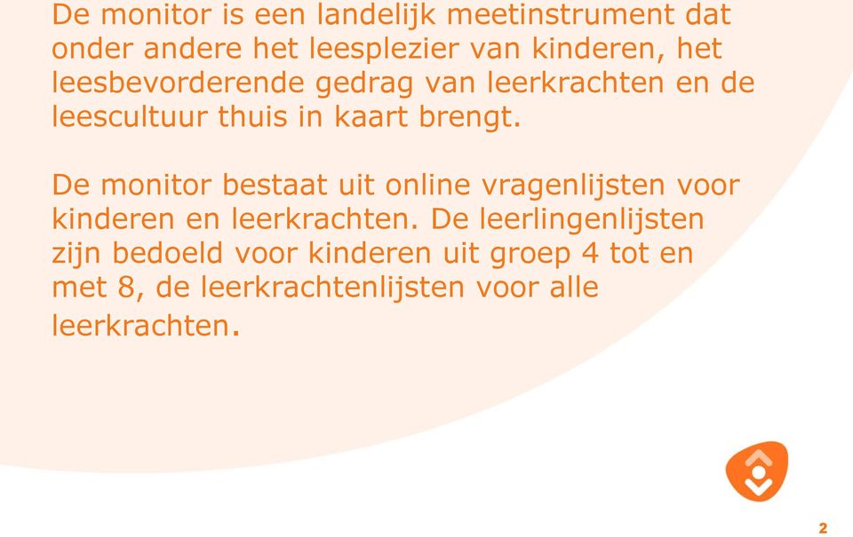 De monitor bestaat uit online vragenlijsten voor kinderen en leerkrachten.