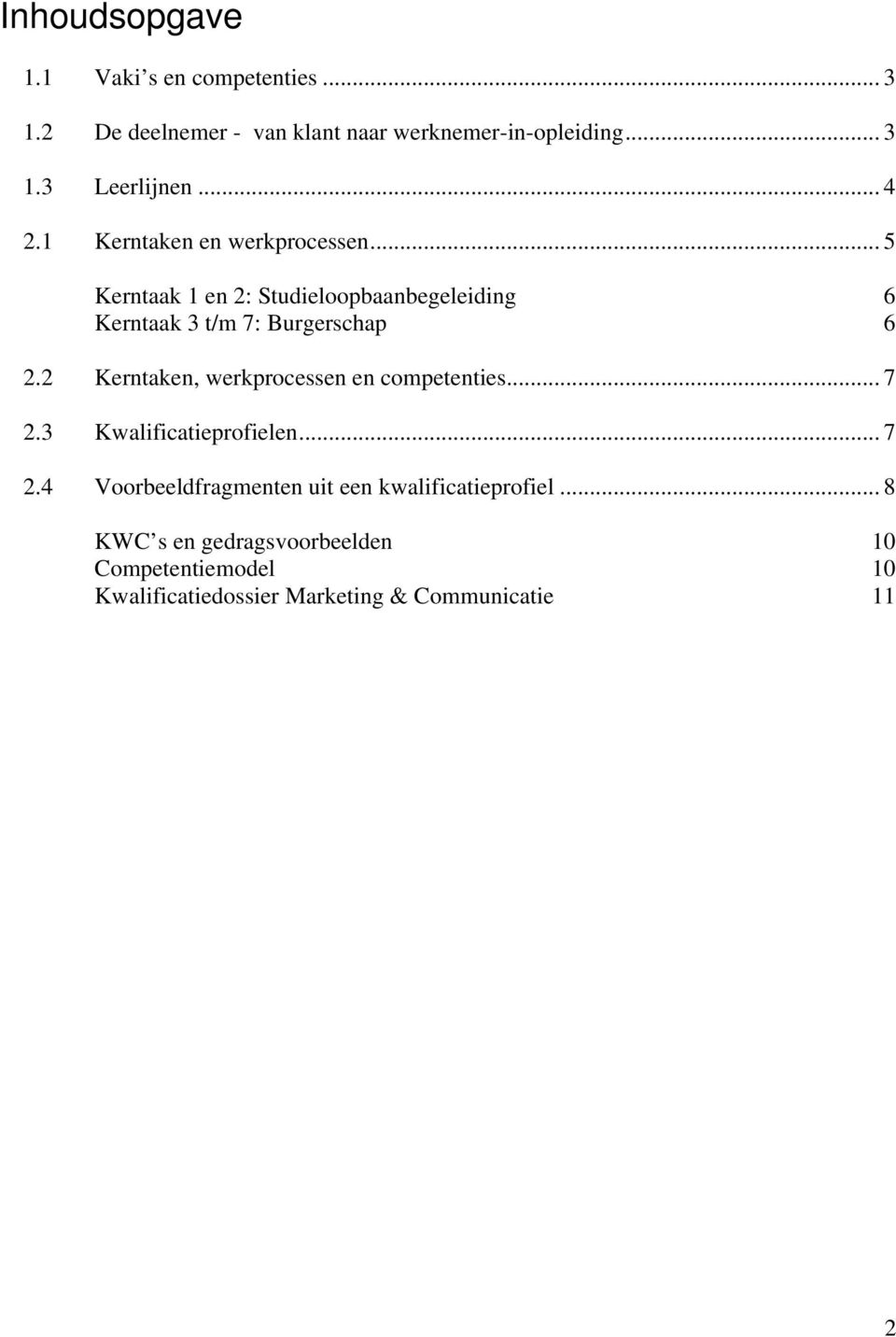 2 Kerntaken, werkprocessen en competenties... 7 2.3 Kwalificatieprofielen... 7 2.4 Voorbeeldfragmenten uit een kwalificatieprofiel.