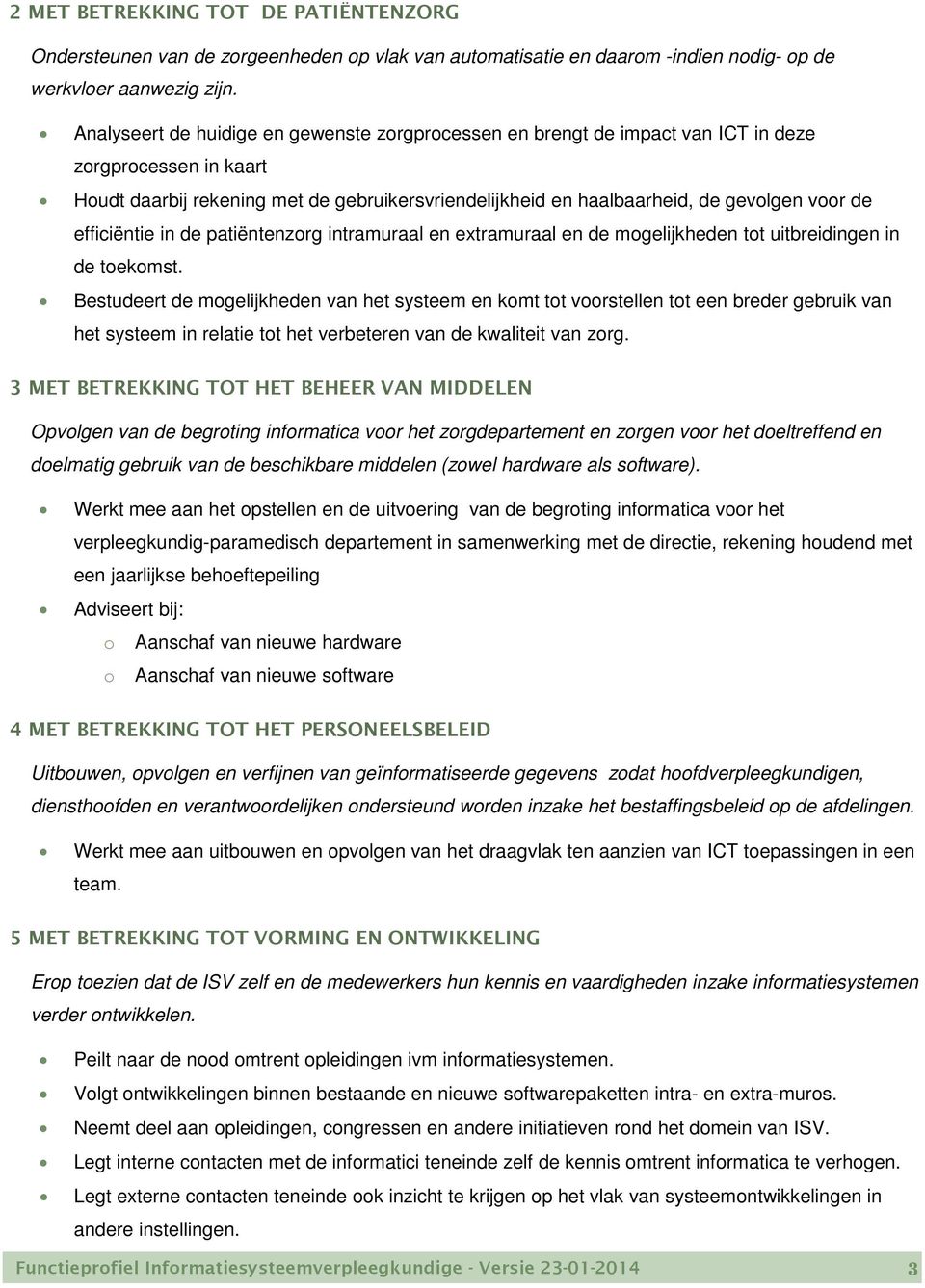 efficiëntie in de patiëntenzorg intramuraal en extramuraal en de mogelijkheden tot uitbreidingen in de toekomst.