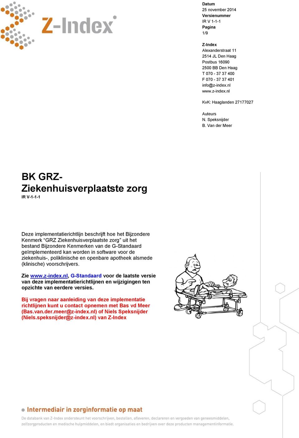 Van der Meer BK GRZ- Ziekenhuisverplaatste zorg IR V-1-1-1 Deze implementatierichtlijn beschrijft hoe het Bijzondere Kenmerk GRZ Ziekenhuisverplaatste zorg uit het bestand Bijzondere Kenmerken van de