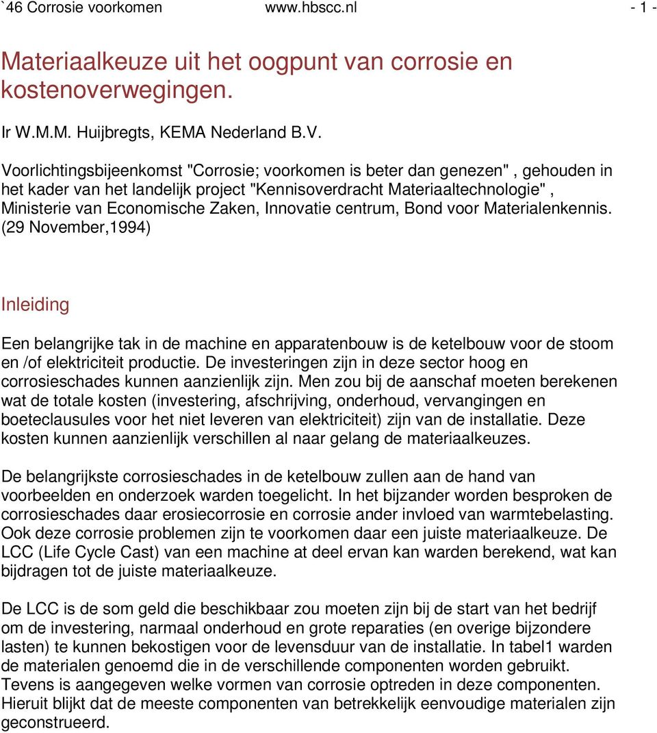 Innovatie centrum, Bond voor Materialenkennis. (29 November,1994) Inleiding Een belangrijke tak in de machine en apparatenbouw is de ketelbouw voor de stoom en /of elektriciteit productie.