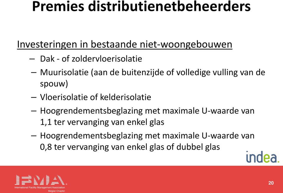 Vloerisolatie of kelderisolatie Hoogrendementsbeglazing met maximale U-waarde van 1,1 ter