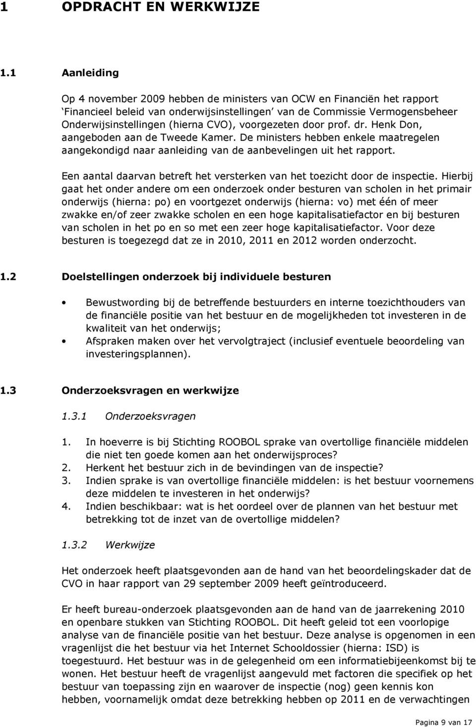 voorgezeten door prof. dr. Henk Don, aangeboden aan de Tweede Kamer. De ministers hebben enkele maatregelen aangekondigd naar aanleiding van de aanbevelingen uit het rapport.