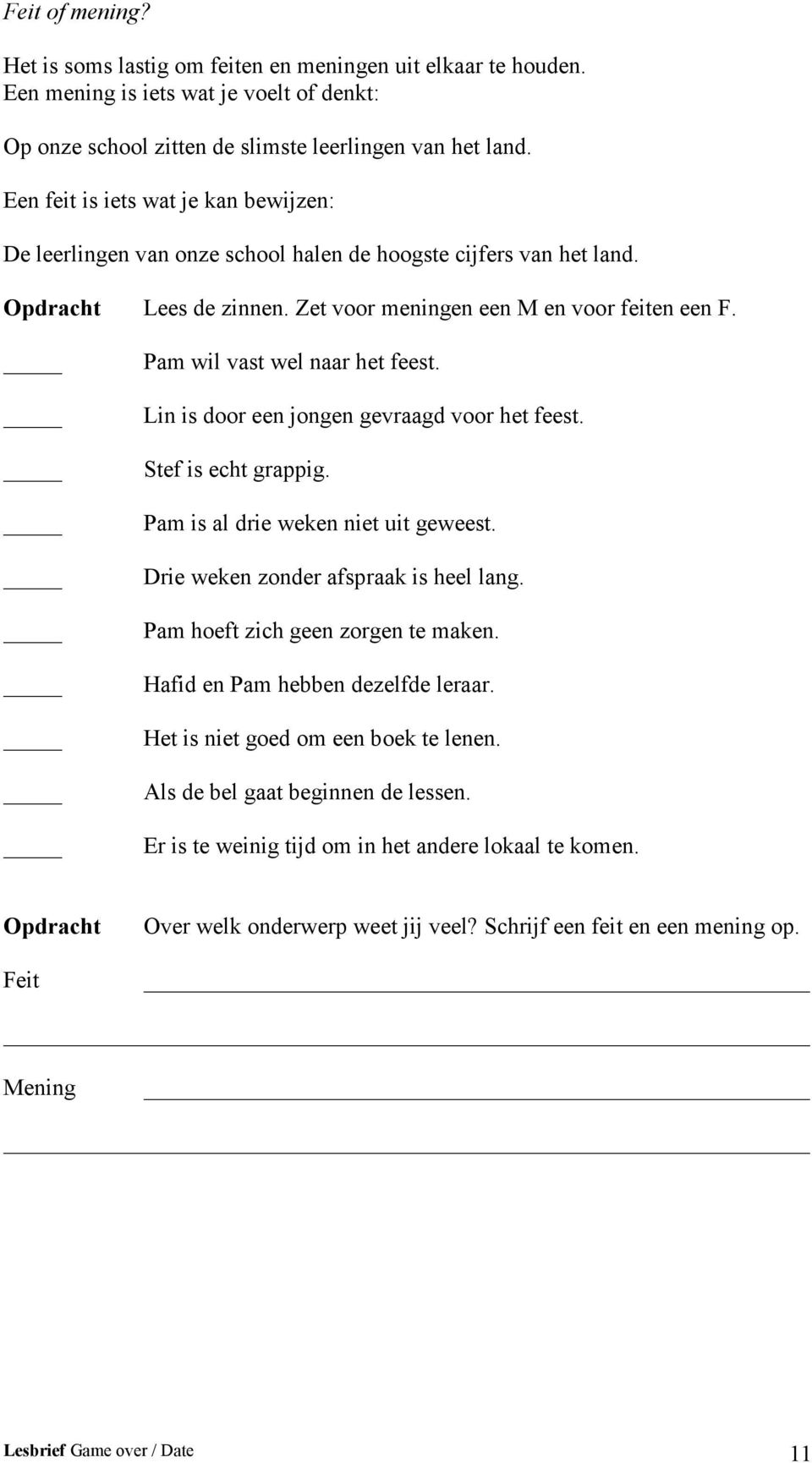 Pam wil vast wel naar het feest. Lin is door een jongen gevraagd voor het feest. Stef is echt grappig. Pam is al drie weken niet uit geweest. Drie weken zonder afspraak is heel lang.