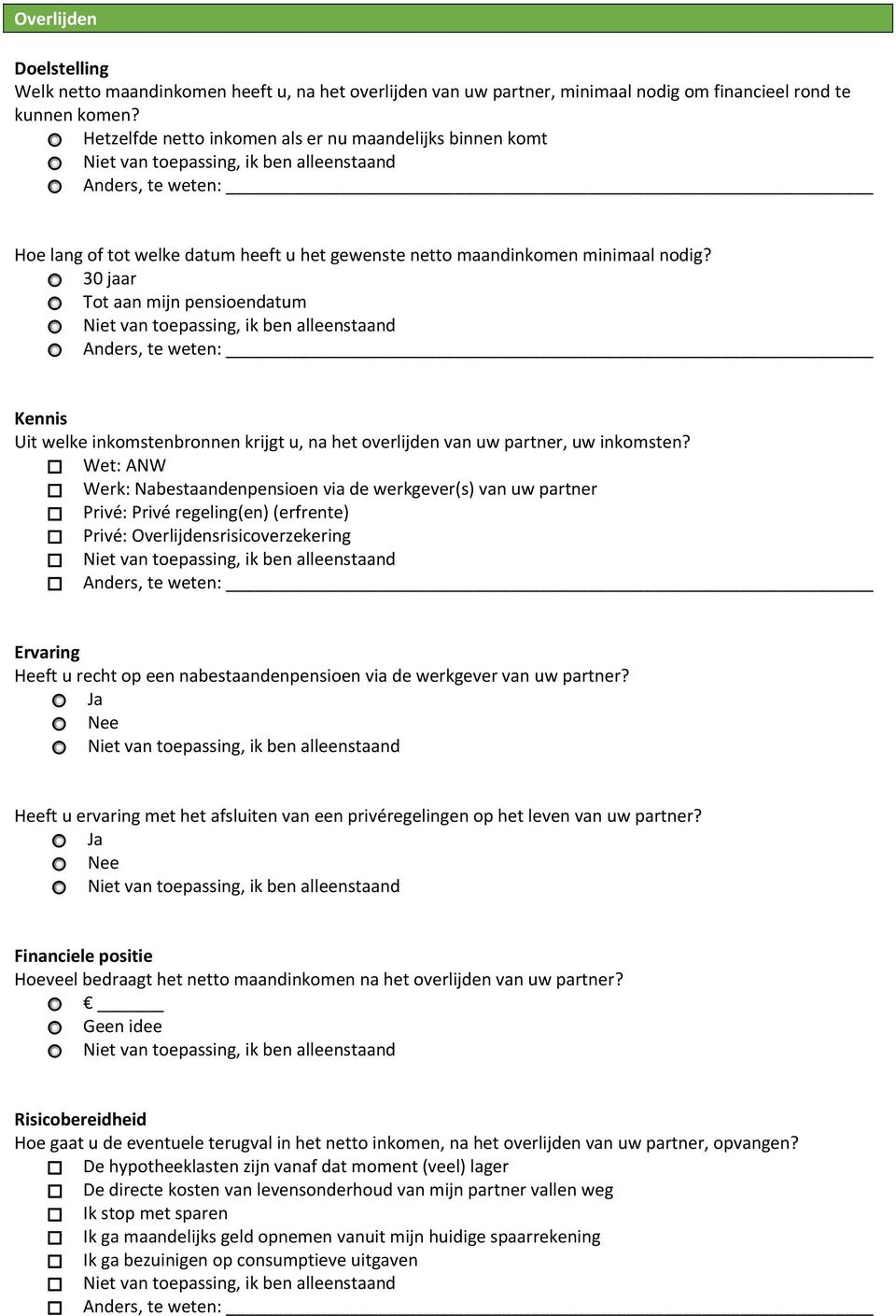 30 jaar Tot aan mijn pensioendatum Kennis Uit welke inkomstenbronnen krijgt u, na het overlijden van uw partner, uw inkomsten?