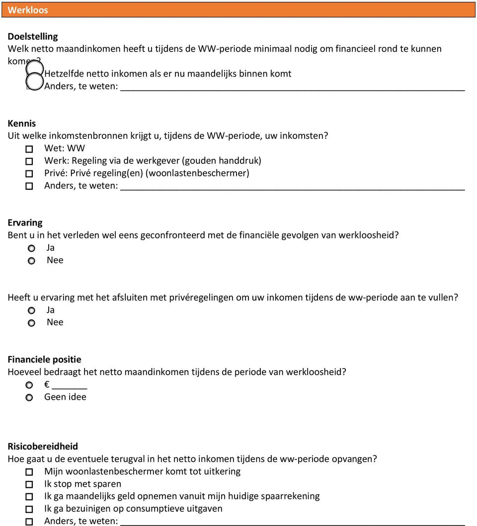 Wet: WW Werk: Regeling via de werkgever (gouden handdruk) Privé: Privé regeling(en) (woonlastenbeschermer) Bent u in het verleden wel eens geconfronteerd met de financiële gevolgen van