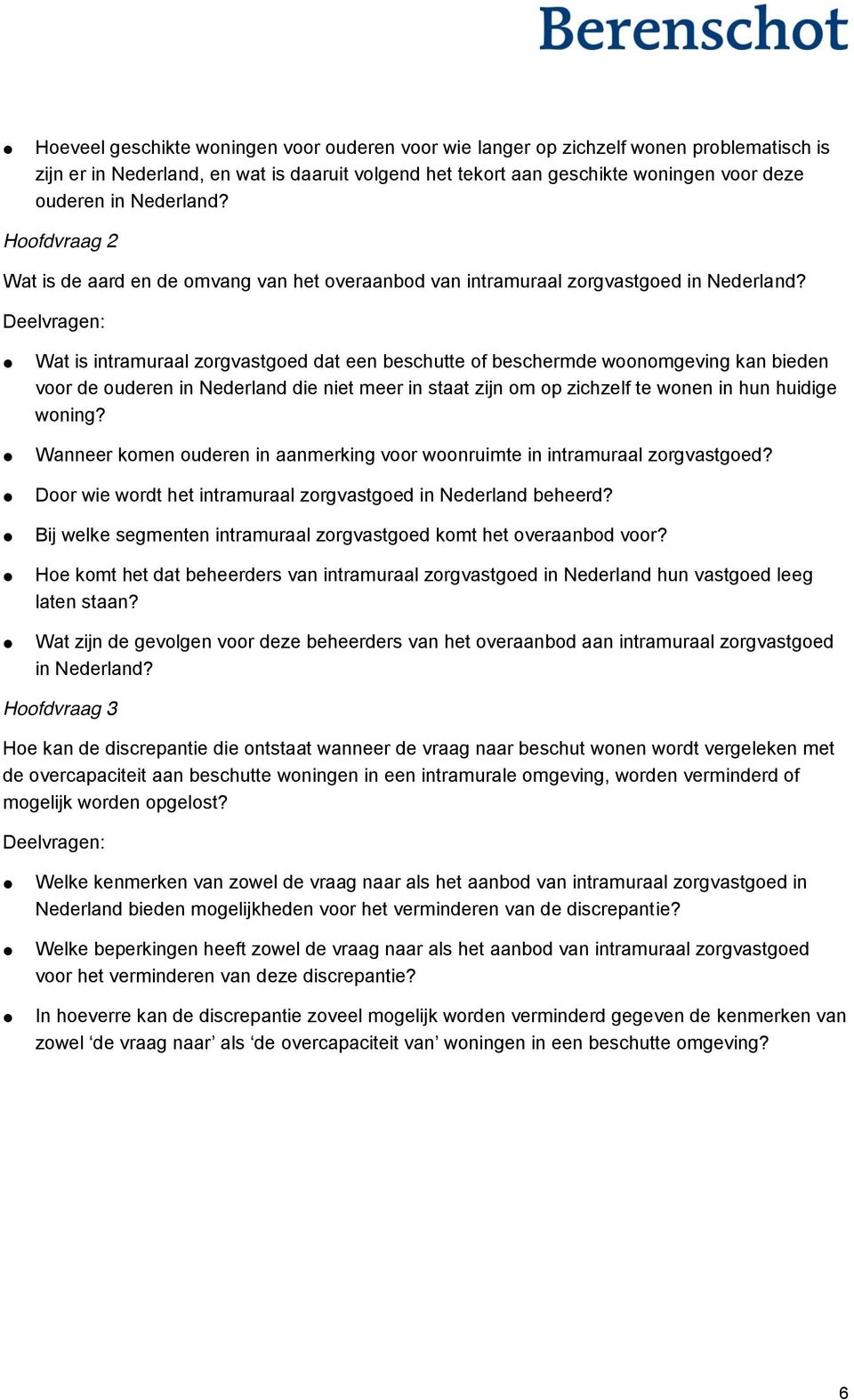 Deelvragen: Wat is intramuraal zorgvastgoed dat een beschutte of beschermde woonomgeving kan bieden voor de ouderen in Nederland die niet meer in staat zijn om op zichzelf te wonen in hun huidige