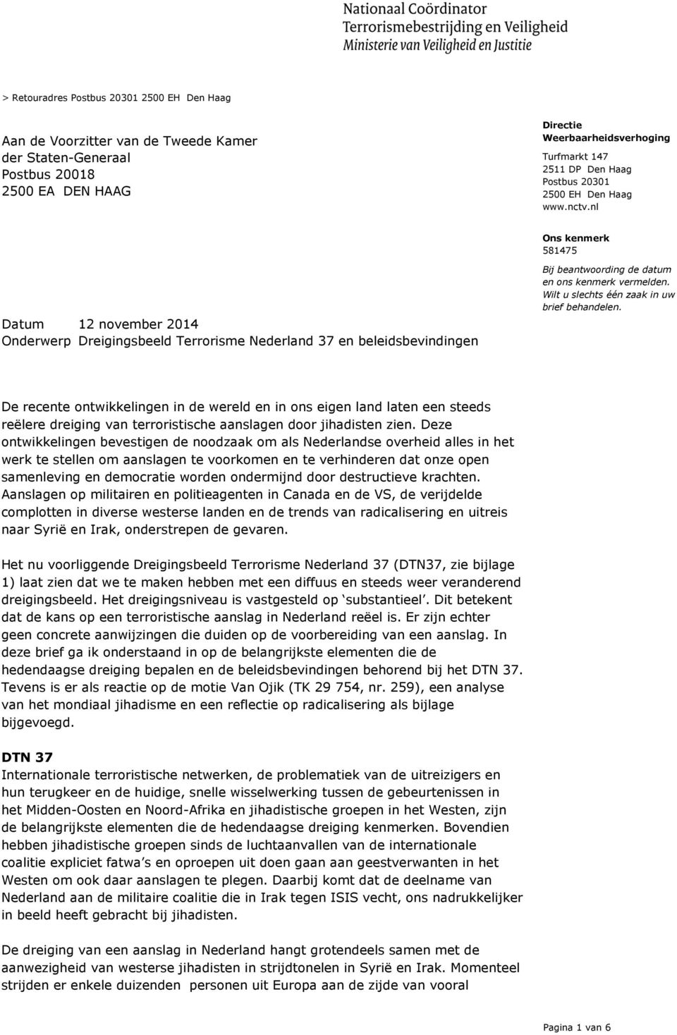 nl Ons kenmerk 581475 Datum 12 november 2014 Onderwerp Dreigingsbeeld Terrorisme Nederland 37 en beleidsbevindingen Bij beantwoording de datum en ons kenmerk vermelden.