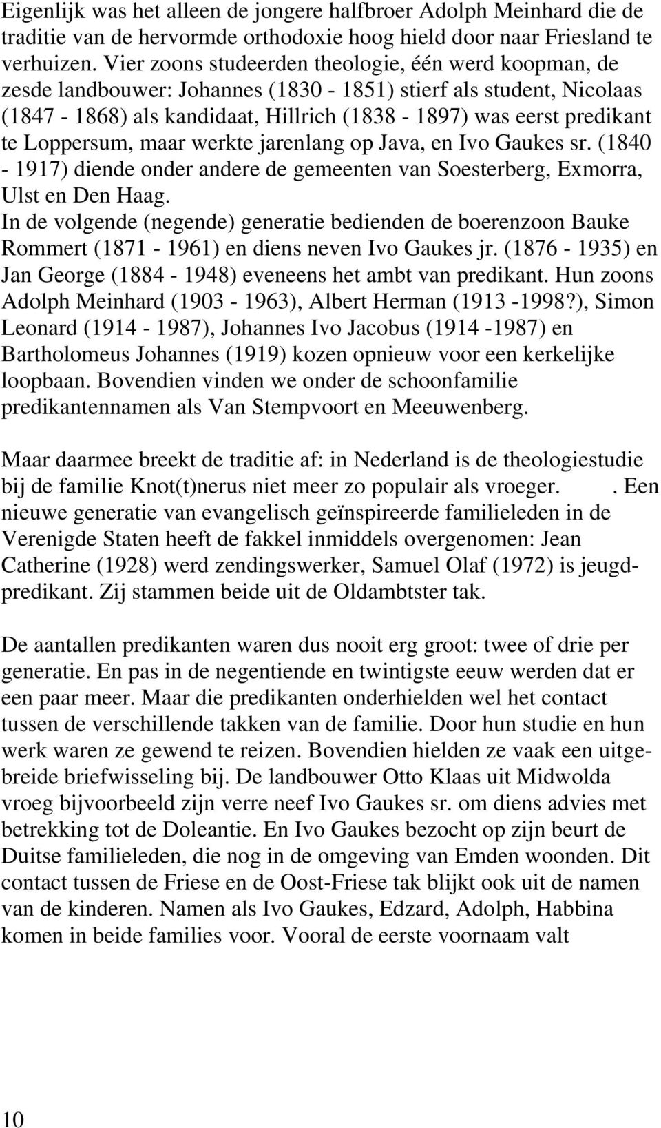 Loppersum, maar werkte jarenlang op Java, en Ivo Gaukes sr. (1840-1917) diende onder andere de gemeenten van Soesterberg, Exmorra, Ulst en Den Haag.