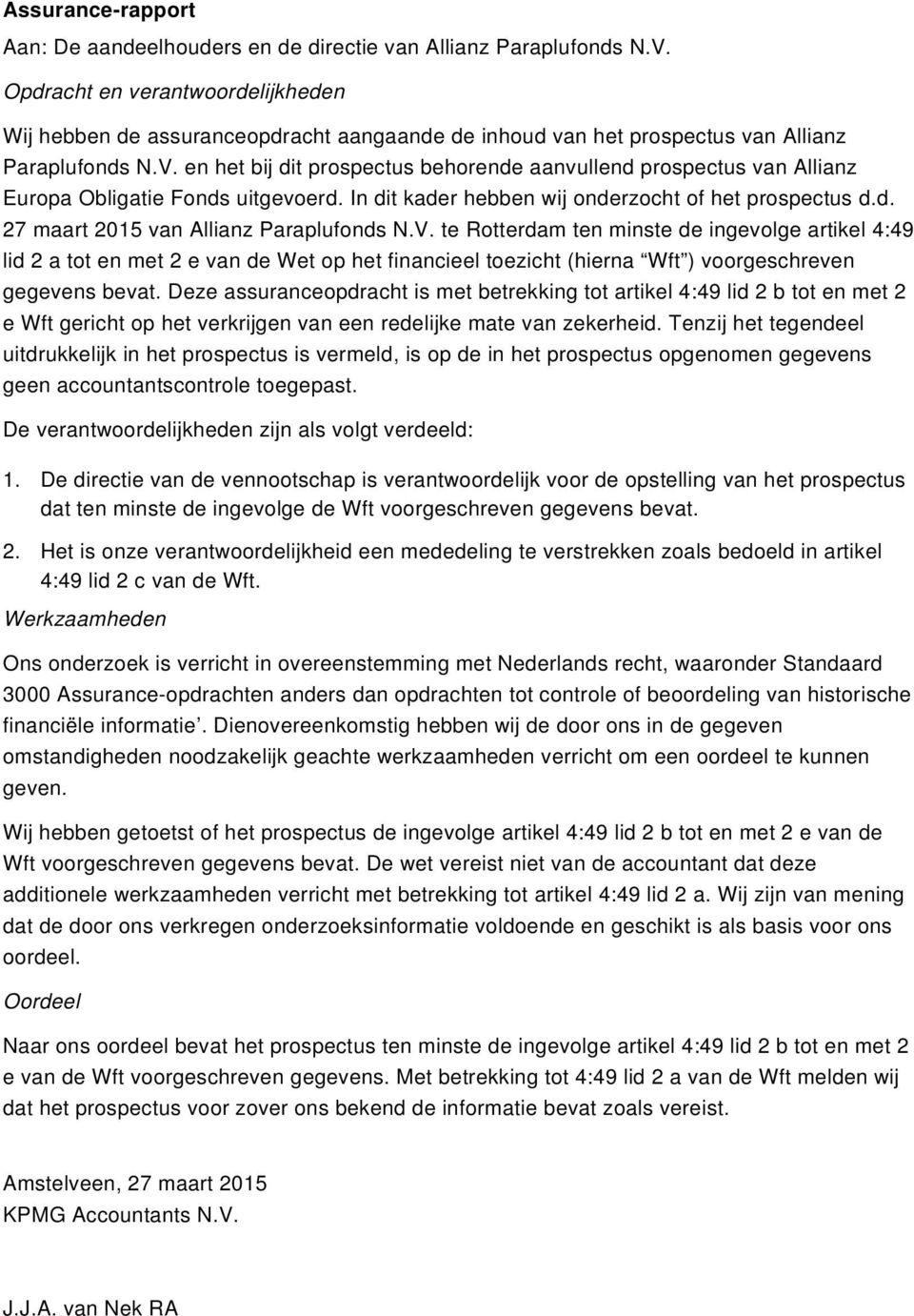 en het bij dit prospectus behorende aanvullend prospectus van Allianz Europa Obligatie Fonds uitgevoerd. In dit kader hebben wij onderzocht of het prospectus d.d. 27 maart 2015 van Allianz Paraplufonds N.