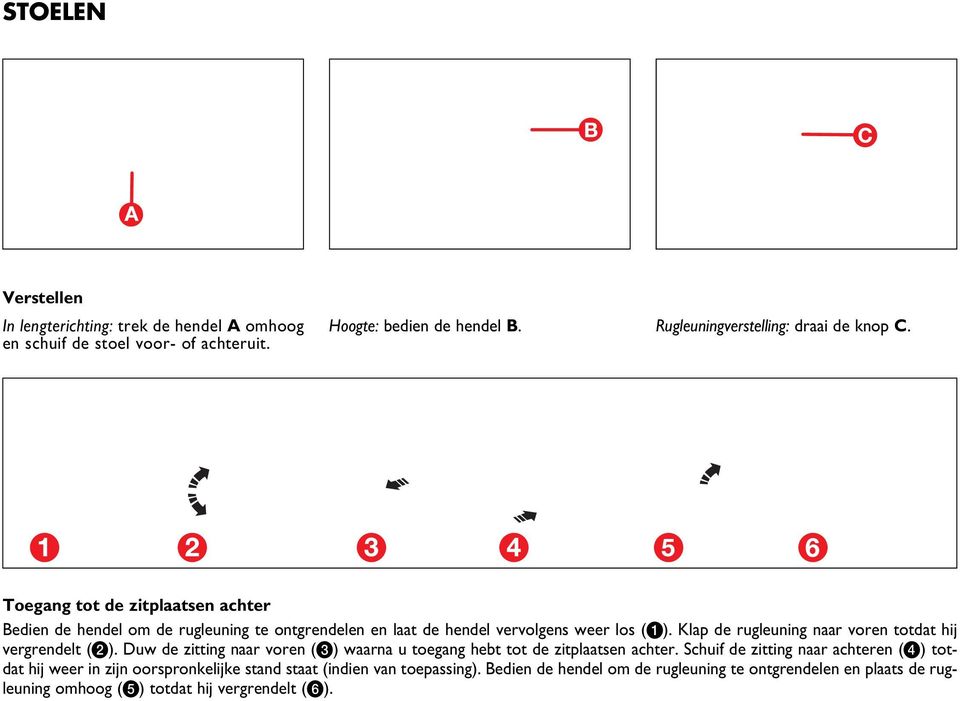 Toegang tot de zitplaatsen achter Bedien de hendel om de rugleuning te ontgrendelen en laat de hendel vervolgens weer los (a).