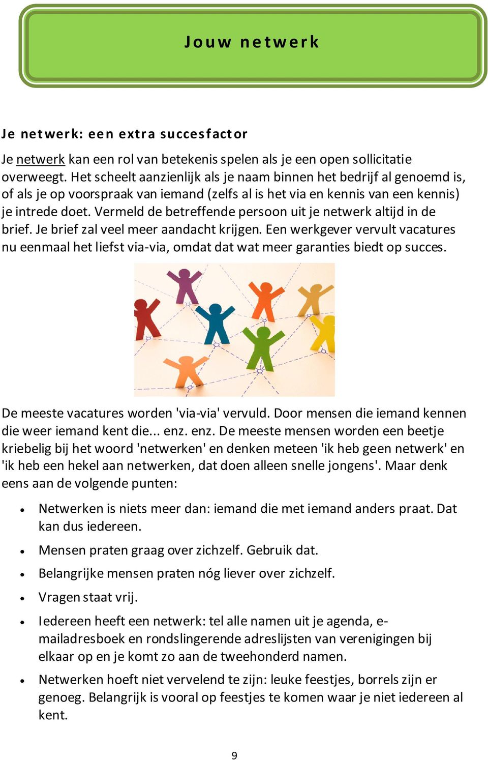 Vermeld de betreffende persoon uit je netwerk altijd in de brief. Je brief zal veel meer aandacht krijgen.