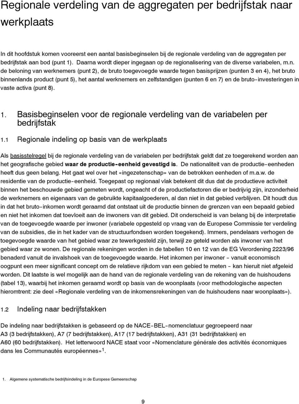 bruto binnenlands product (punt 5), het aantal werknemers en zelfstandigen (punten 6 en 7) en de bruto--investeringen in vaste activa (punt 8). 1.