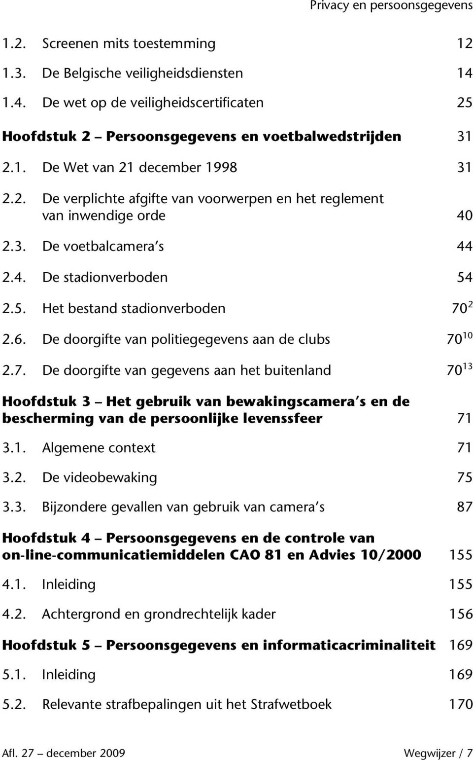 De doorgifte van politiegegevens aan de clubs 70