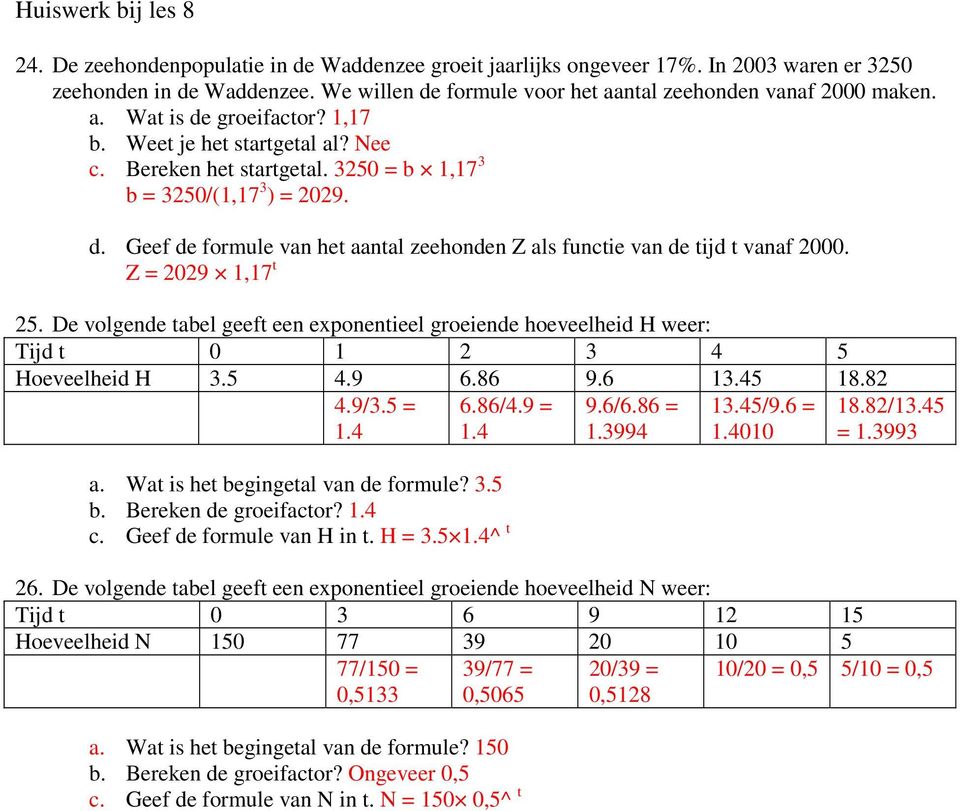 d. Geef de formule van het aantal zeehonden Z als functie van de tijd t vanaf 2000. Z = 2029 1,17 t 25.