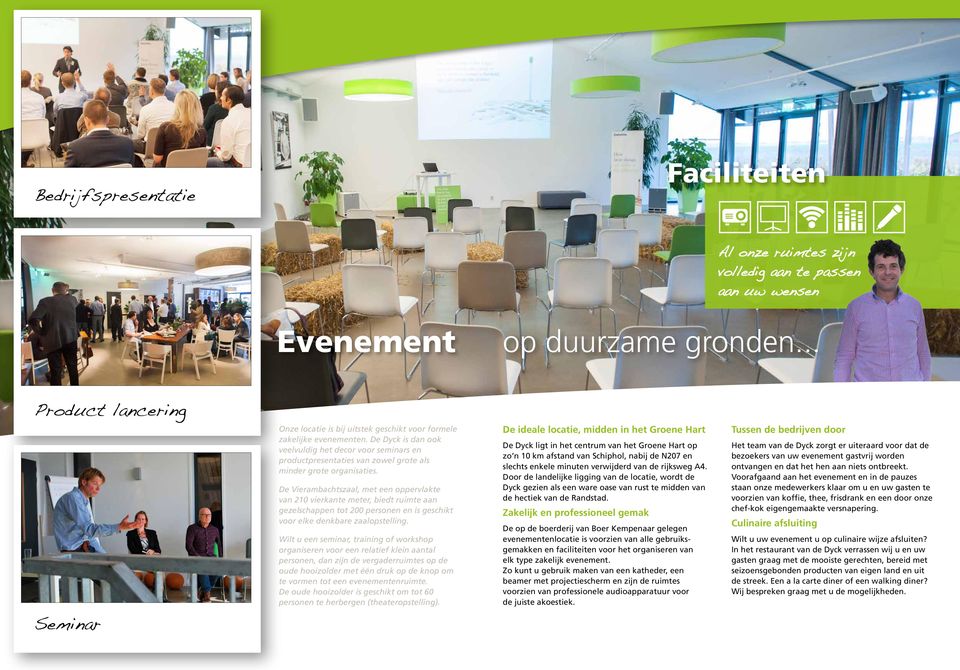 De Dyck is dan ook veelvuldig het decor voor seminars en productpresentaties van zowel grote als minder grote organisaties.