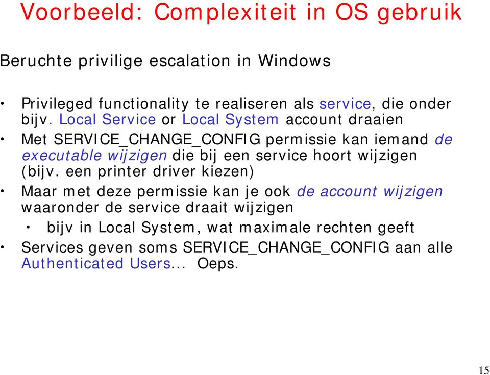 Local Service or Local System account draaien Met SERVICE_CHANGE_CONFIG permissie kan iemand de executable wijzigen die bij een service