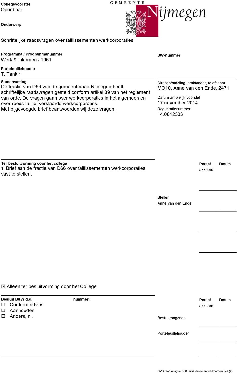 De vragen gaan over werkcorporaties in het algemeen en over reeds failliet verklaarde werkcorporaties. Met bijgevoegde brief beantwoorden wij deze vragen.