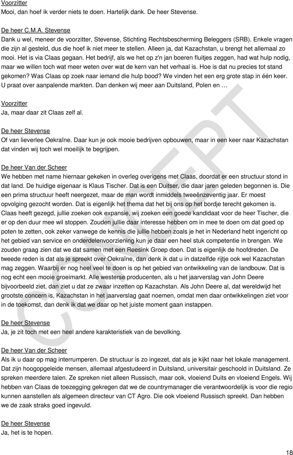 Het bedrijf, als we het op z'n jan boeren fluitjes zeggen, had wat hulp nodig, maar we willen toch wat meer weten over wat de kern van het verhaal is. Hoe is dat nu precies tot stand gekomen?