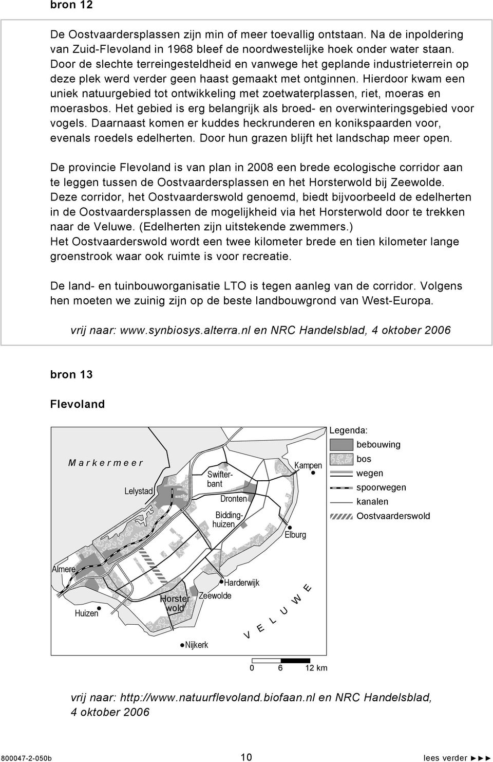 Hierdoor kwam een uniek natuurgebied tot ontwikkeling met zoetwaterplassen, riet, moeras en moerasbos. Het gebied is erg belangrijk als broed- en overwinteringsgebied voor vogels.