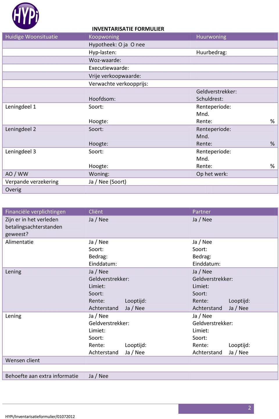 Hoogte: Rente: % A / WW Woning: p het werk: Verpande verzekering (Soort) verig Financiële verplichtingen Cliënt Partner Zijn er in het verleden betalingsachterstanden geweest?